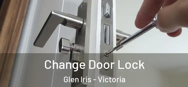 Change Door Lock Glen Iris - Victoria