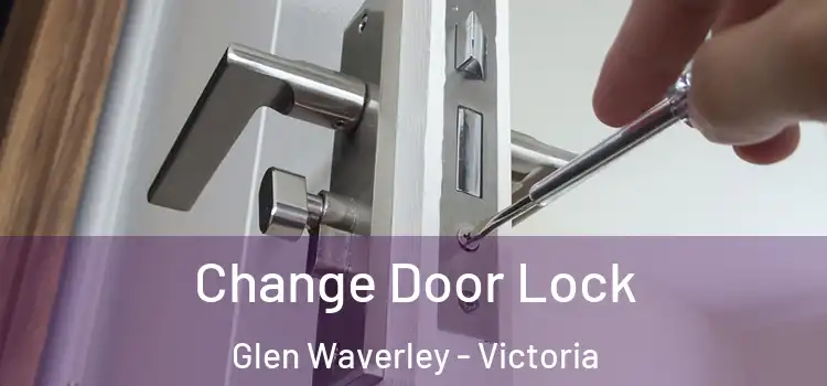 Change Door Lock Glen Waverley - Victoria