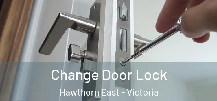 Change Door Lock Hawthorn East - Victoria