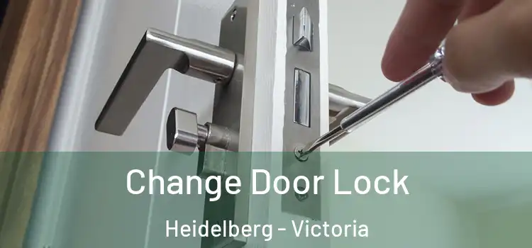 Change Door Lock Heidelberg - Victoria