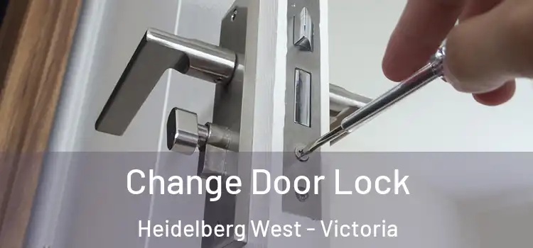 Change Door Lock Heidelberg West - Victoria