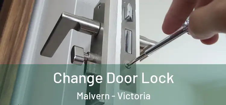 Change Door Lock Malvern - Victoria