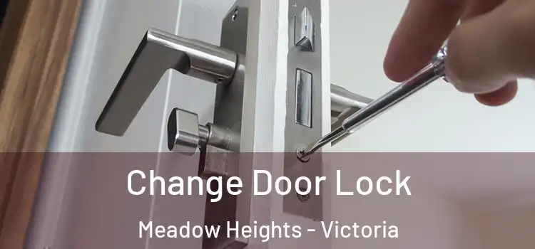 Change Door Lock Meadow Heights - Victoria