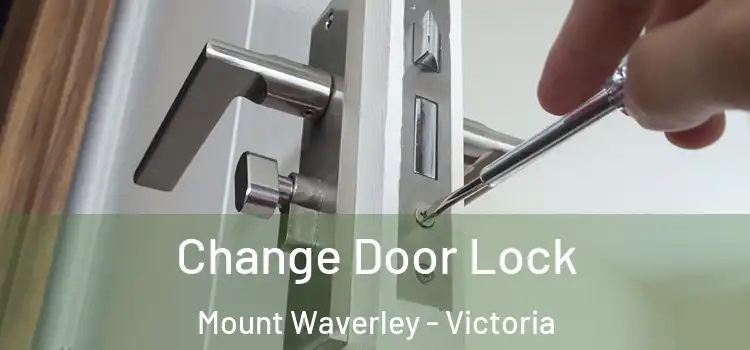 Change Door Lock Mount Waverley - Victoria