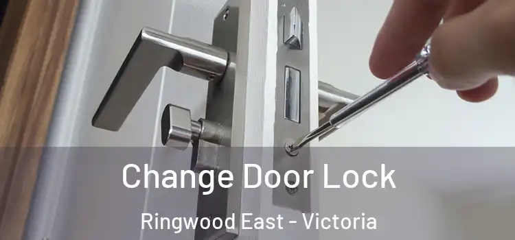 Change Door Lock Ringwood East - Victoria