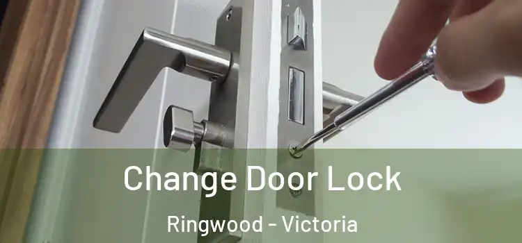 Change Door Lock Ringwood - Victoria