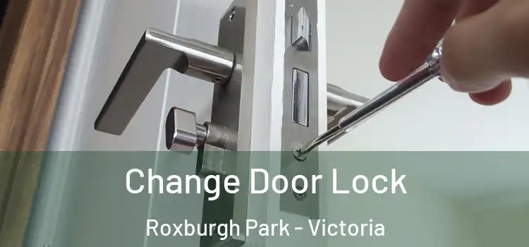 Change Door Lock Roxburgh Park - Victoria