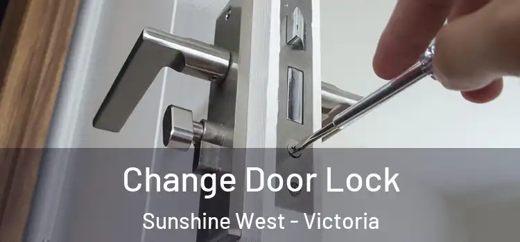 Change Door Lock Sunshine West - Victoria