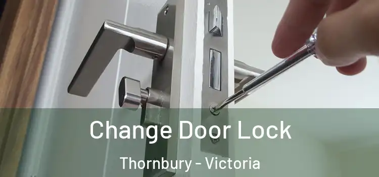 Change Door Lock Thornbury - Victoria