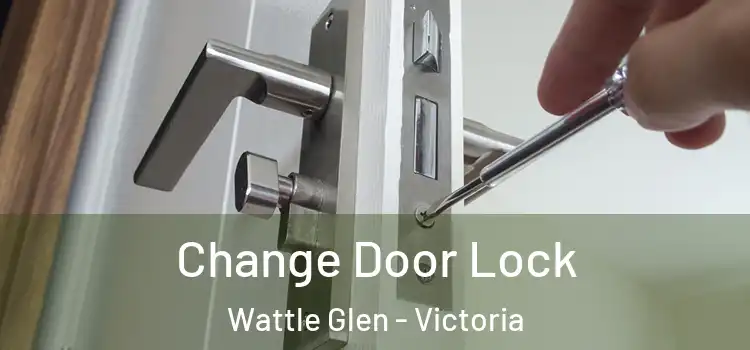 Change Door Lock Wattle Glen - Victoria