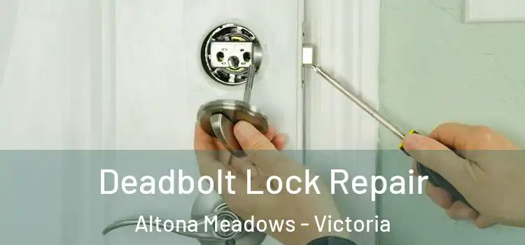 Deadbolt Lock Repair Altona Meadows - Victoria