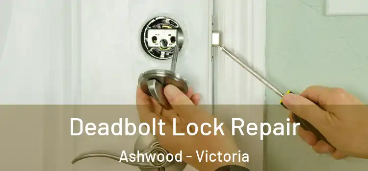 Deadbolt Lock Repair Ashwood - Victoria