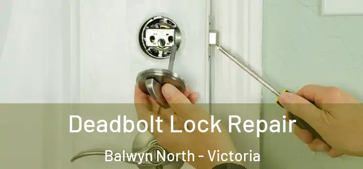 Deadbolt Lock Repair Balwyn North - Victoria