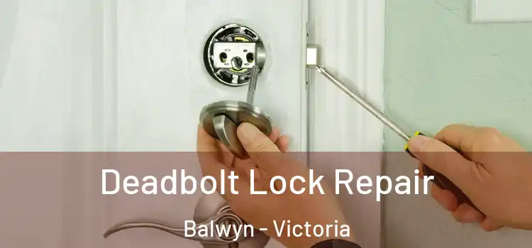 Deadbolt Lock Repair Balwyn - Victoria