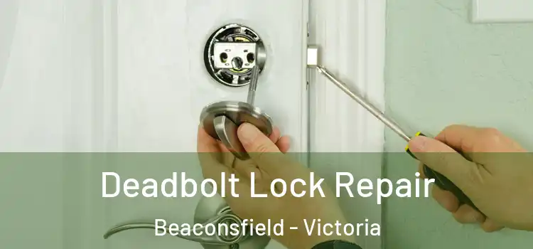 Deadbolt Lock Repair Beaconsfield - Victoria