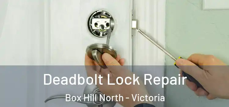 Deadbolt Lock Repair Box Hill North - Victoria