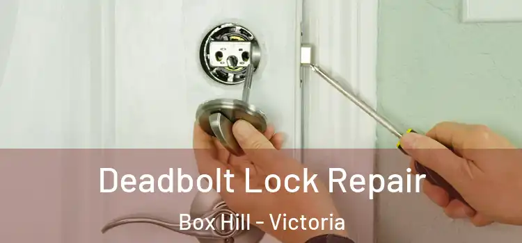 Deadbolt Lock Repair Box Hill - Victoria