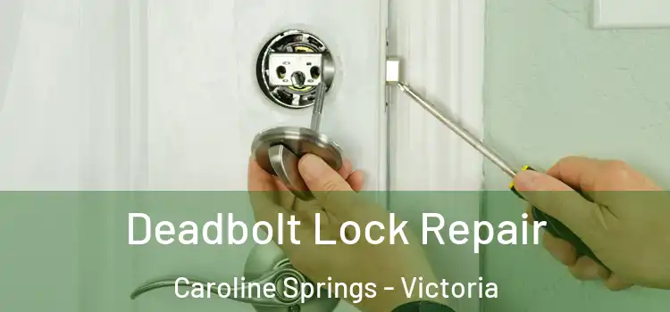 Deadbolt Lock Repair Caroline Springs - Victoria