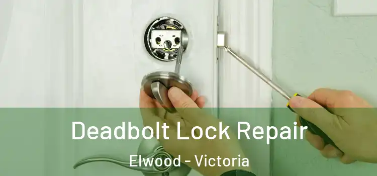 Deadbolt Lock Repair Elwood - Victoria