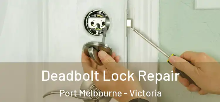 Deadbolt Lock Repair Port Melbourne - Victoria