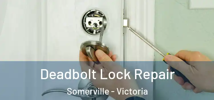 Deadbolt Lock Repair Somerville - Victoria