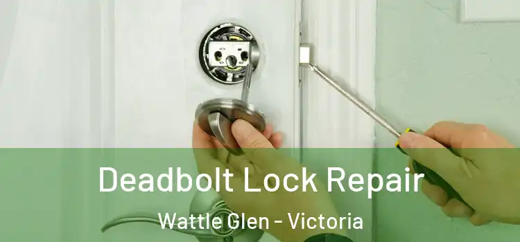 Deadbolt Lock Repair Wattle Glen - Victoria