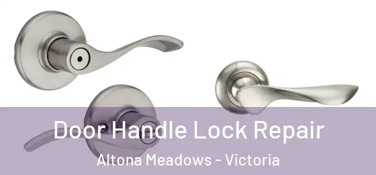 Door Handle Lock Repair Altona Meadows - Victoria