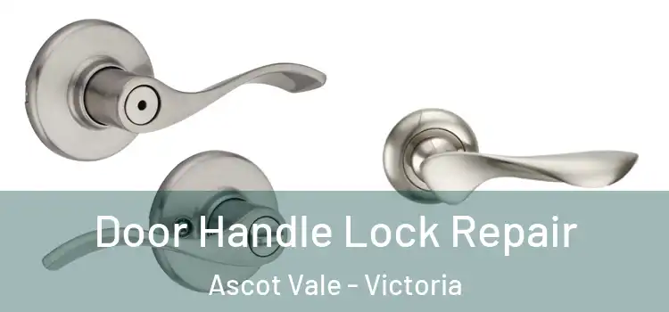 Door Handle Lock Repair Ascot Vale - Victoria