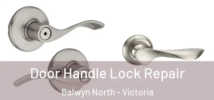 Door Handle Lock Repair Balwyn North - Victoria