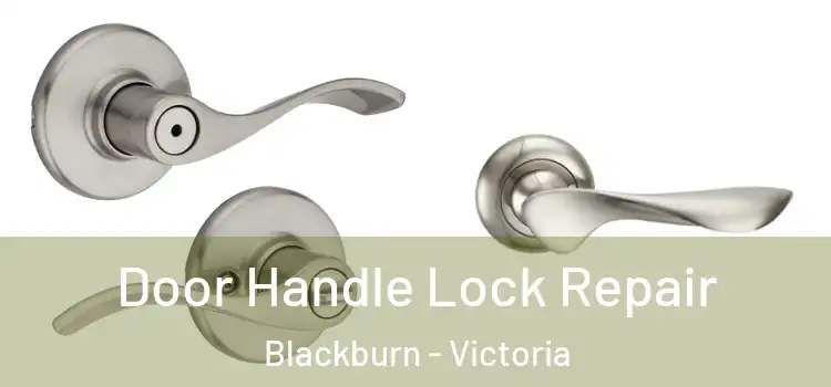 Door Handle Lock Repair Blackburn - Victoria