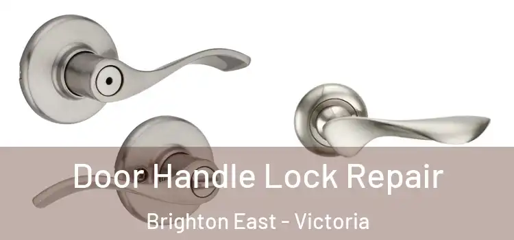 Door Handle Lock Repair Brighton East - Victoria