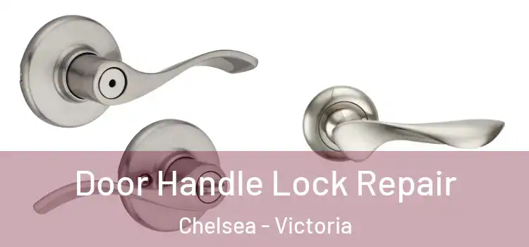 Door Handle Lock Repair Chelsea - Victoria