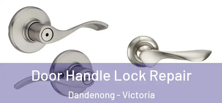 Door Handle Lock Repair Dandenong - Victoria