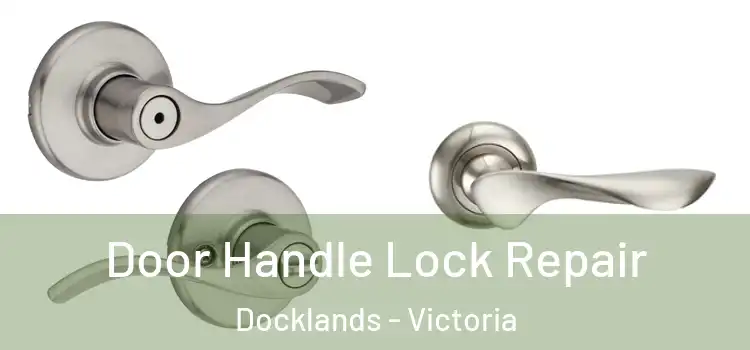 Door Handle Lock Repair Docklands - Victoria