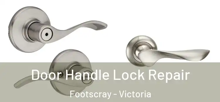 Door Handle Lock Repair Footscray - Victoria