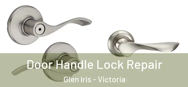 Door Handle Lock Repair Glen Iris - Victoria