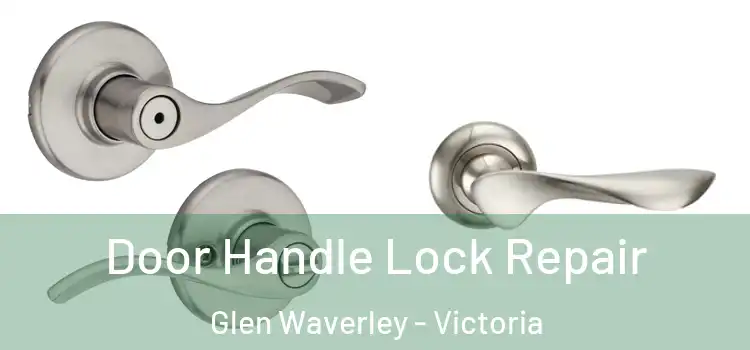 Door Handle Lock Repair Glen Waverley - Victoria