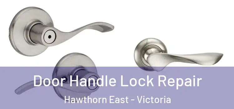 Door Handle Lock Repair Hawthorn East - Victoria