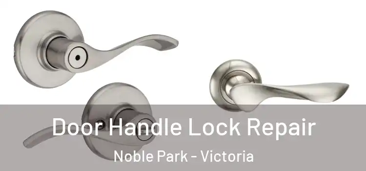 Door Handle Lock Repair Noble Park - Victoria