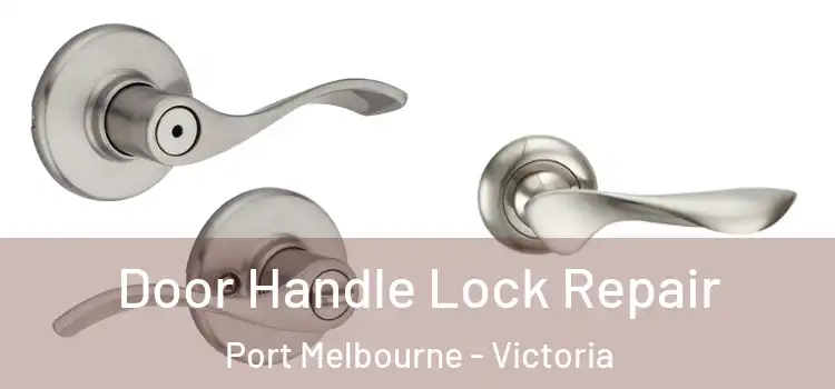 Door Handle Lock Repair Port Melbourne - Victoria