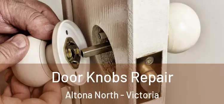 Door Knobs Repair Altona North - Victoria