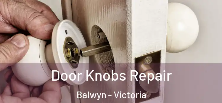 Door Knobs Repair Balwyn - Victoria