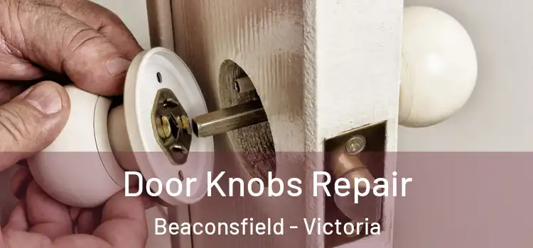 Door Knobs Repair Beaconsfield - Victoria