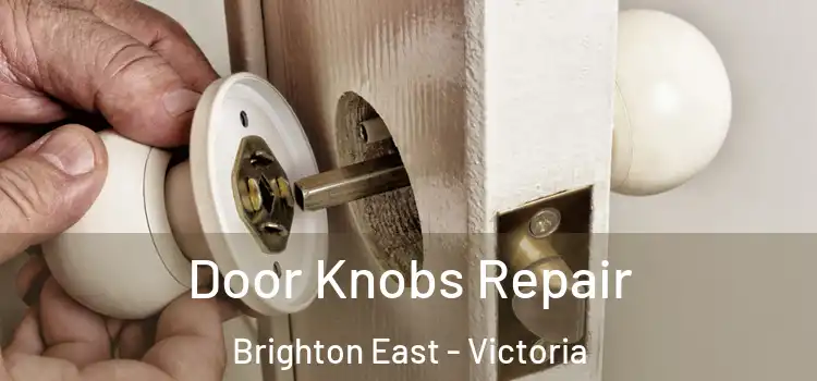 Door Knobs Repair Brighton East - Victoria