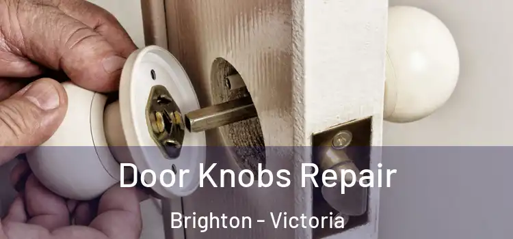 Door Knobs Repair Brighton - Victoria