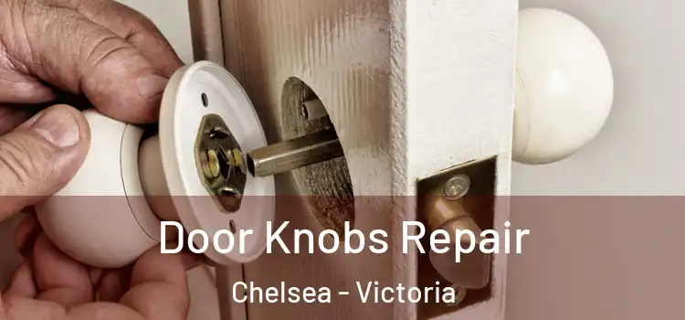 Door Knobs Repair Chelsea - Victoria