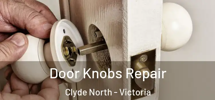 Door Knobs Repair Clyde North - Victoria