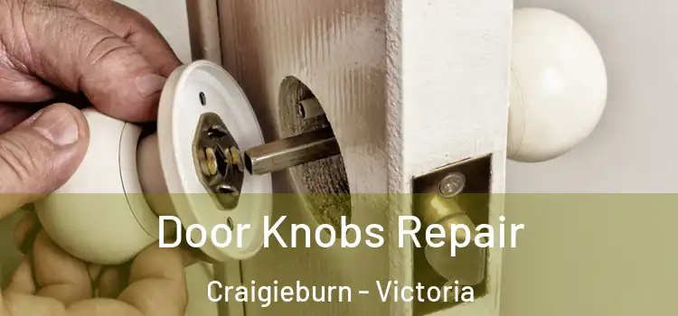 Door Knobs Repair Craigieburn - Victoria