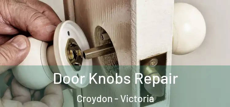 Door Knobs Repair Croydon - Victoria