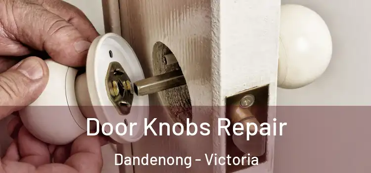 Door Knobs Repair Dandenong - Victoria